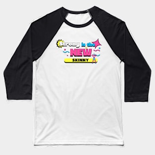 Strong is the NEW skinny! Baseball T-Shirt